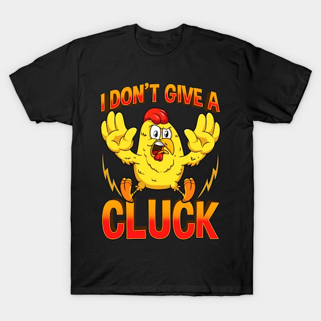 I Dont Give A Cluck Funny Fed Up Chicken T-Shirt by SoCoolDesigns